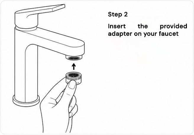 Step 2: insert the provided adapter on your faucet.